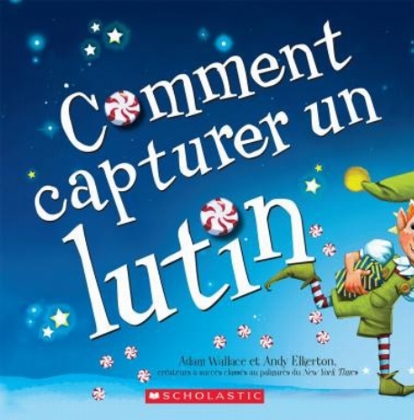 Comment Capturer un lutin - Adam Wallace | Scholastic