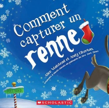 Comment Capturer un renne - Alice Walstead | Scholastic